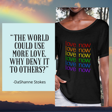 Load image into Gallery viewer, Love Now Rainbow Pride Women’s Flowy Tee
