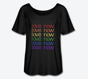 Love Now Rainbow Pride Women’s Flowy Tee