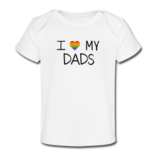Load image into Gallery viewer, I Love My Dads Organic Baby T-Shirt - white
