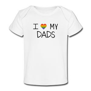 I Love My Dads Organic Baby T-Shirt - white