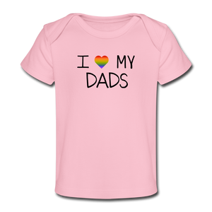 I Love My Dads Organic Baby T-Shirt - light pink