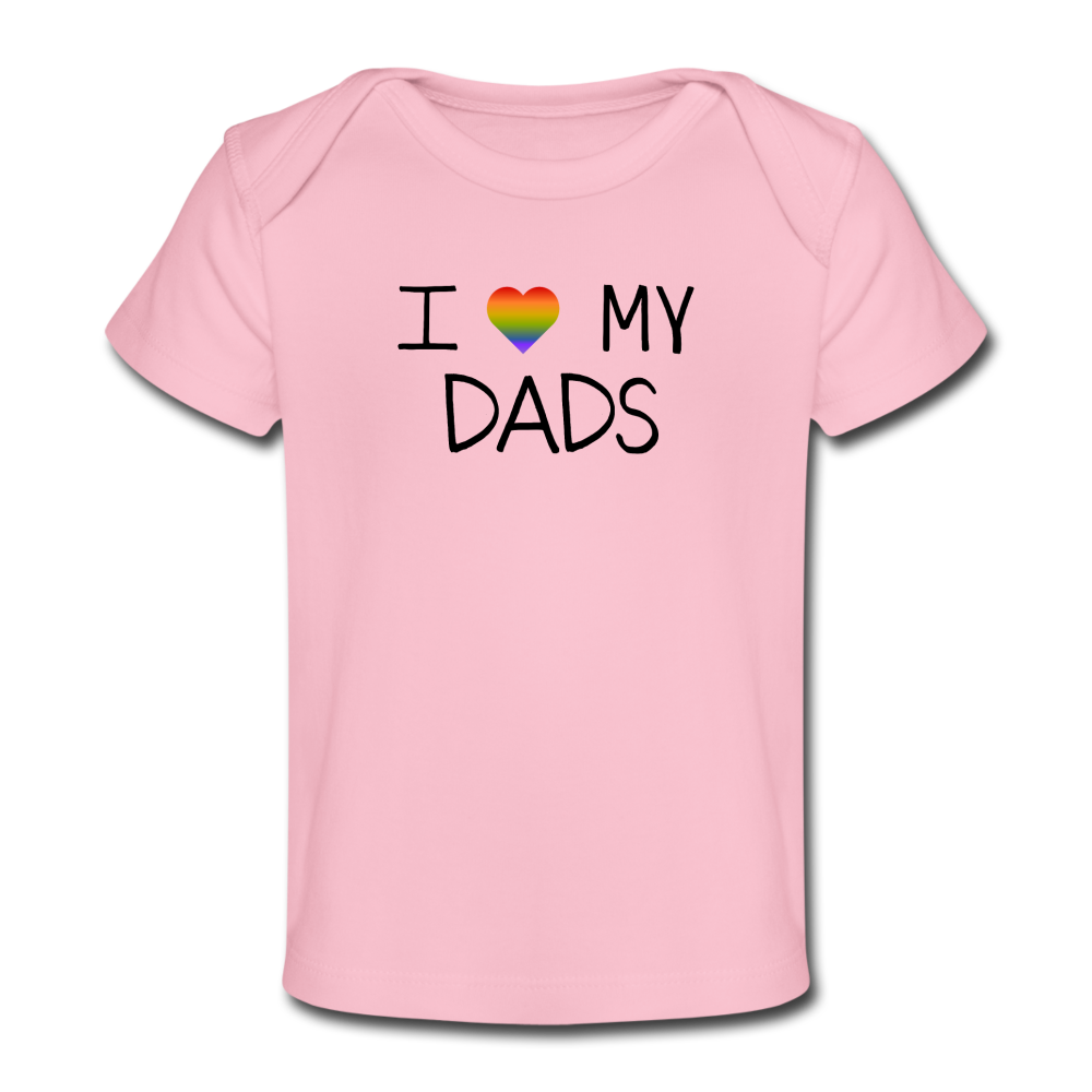 I Love My Dads Organic Baby T-Shirt - light pink