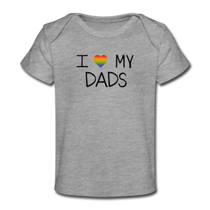 I Love My Dads Organic Baby T-Shirt - heather gray